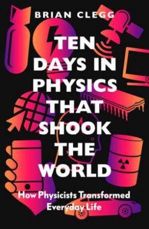 Ten Days In Physics That Shook The World by Brian Clegg