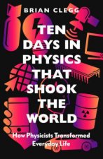 Ten Days In Physics That Shook The World