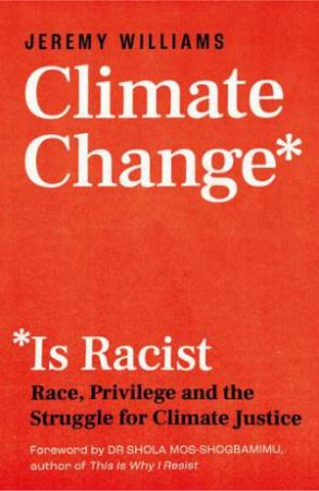 Climate Change Is Racist by Jeremy Williams & Shola Mos-Shogbamimu