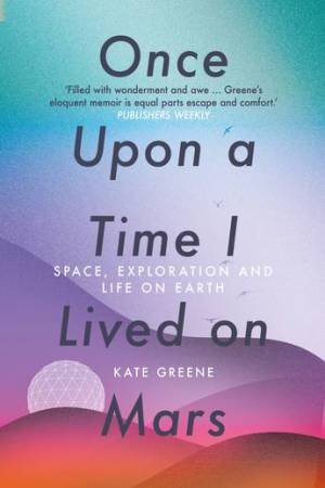Once Upon A Time I Lived On Mars by Kate Greene