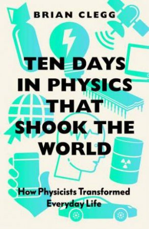 Ten Days In Physics That Shook The World by Brian Clegg