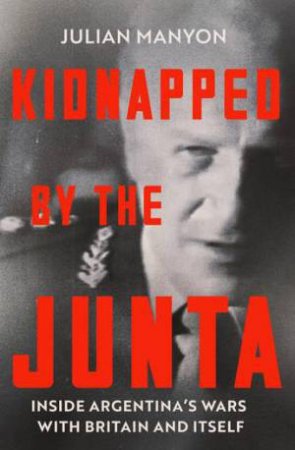 Kidnapped By The Junta by Julian Manyon