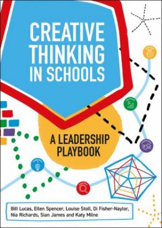 Creative Thinking in Schools by Louise Stoll, Ellen Spencer, Nia Richards and Katy Milne