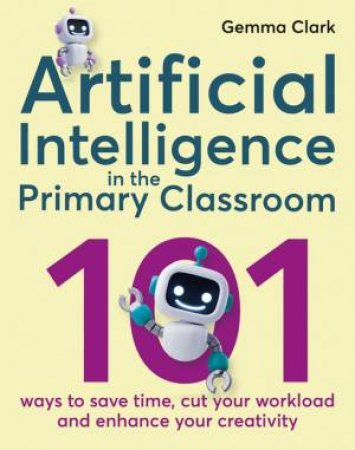 Artificial Intelligence in the Primary Classroom by Gemma Clark
