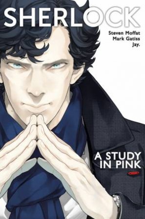 Sherlock: A Study In Pink by Steven Moffat & Mark Gatiss & Jay