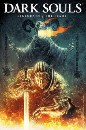 Dark Souls: Legends Of The Flame by George Mann & Dan Watters & Alan Quah