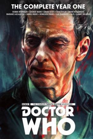Doctor Who: The Twelfth Doctor Complete Year One by Robbie Morrison & George Mann