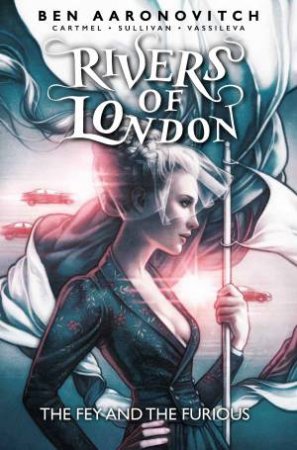 Rivers Of London: The Fey And The Furious by Ben Aaronovitch