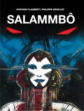 Salammbo by Philippe Druillet & Gustave Flaubert