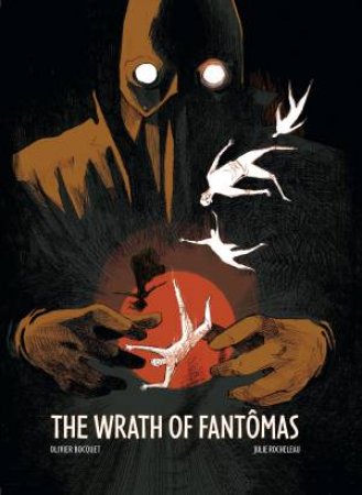The Wrath Of Fantomas by Olivier Bocquet & Julie Rocheleau