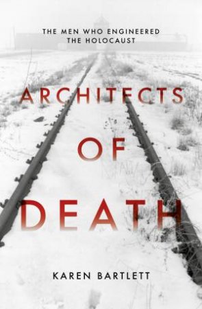 Architects Of Death by Karen Bartlett