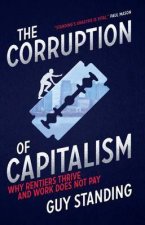 The Corruption Of Capitalism Why Rentiers Thrive And Work Does Not Pay