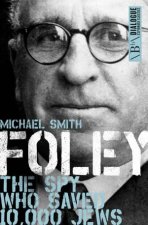 Foley The Spy Who Saved 10000 Jews