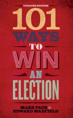 101 Ways To Win An Election by Mark Pack & Edward Maxfield