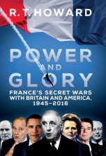 Power And Glory Frances Secret Wars With Britain And America 19452016