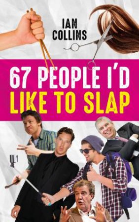 67 People I'd Like To Slap by Ian Collins