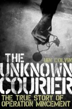 The Unknown Courier The True Story Of Operation Mincemeat