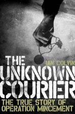 The Unknown Courier The True Story Of Operation Mincemeat