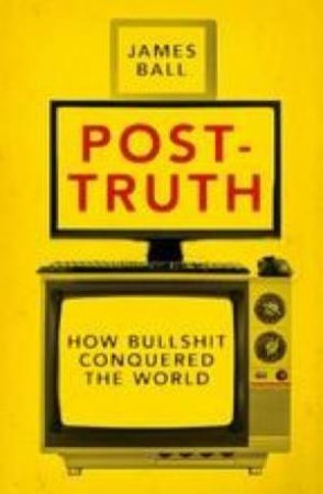Post-Truth by James Ball