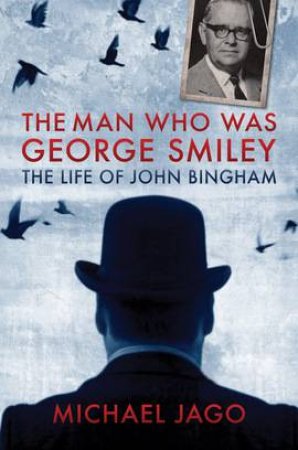 The Man Who Was George Smiley by Michael Jago