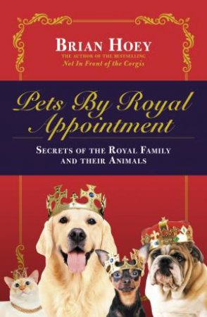 Pets by Royal Appointment by Brian Hoey