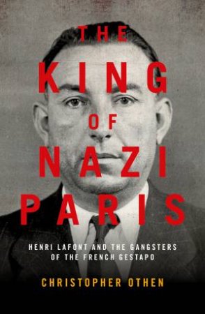 The King Of Nazi Paris by Christopher Othen