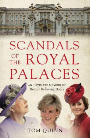Scandals Of The Royal Palaces by Tom Quinn