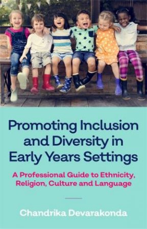 Promoting Inclusion And Diversity In Early Years Settings by Chandrika Devarakonda