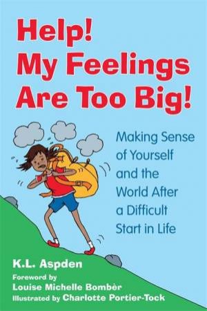 Help! My Feelings Are Too Big! by K.L. Aspden