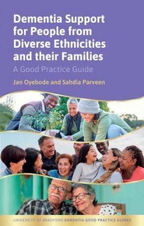 Dementia Support for People from Diverse Ethnicities and their Families by Sahdia Parveen & Jan Oyebode