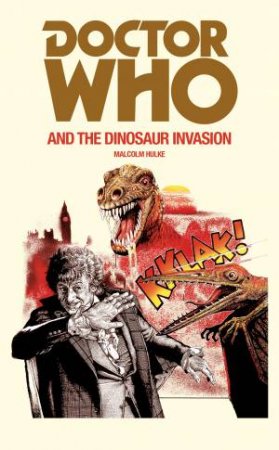 Doctor Who and the Dinosaur Invasion by Malcolm Hulke