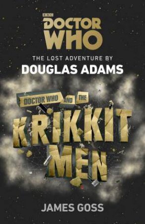 Doctor Who And The Krikkitmen by Douglas Adams & James Goss