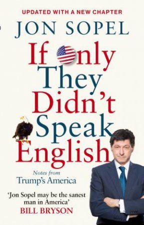 If Only They Didn't Speak English: Notes From Trump's America by Jon Sopel
