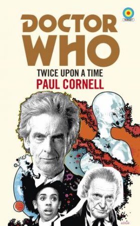 Doctor Who: Twice Upon A Time by Paul Cornell
