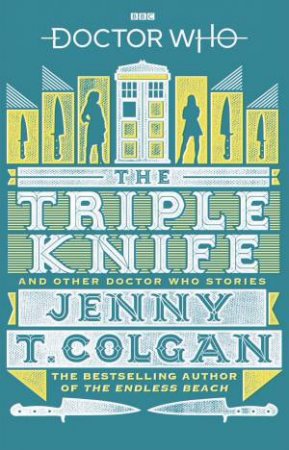 Doctor Who: The Triple Knife and Other Doctor Who Stories by Jenny T Colgan