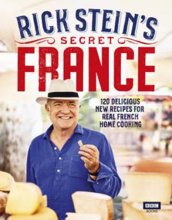 Rick Stein's Secret France by Rick Stein