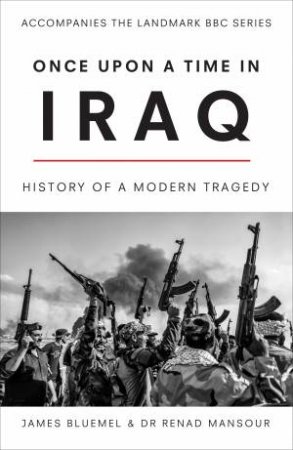 The Iraq War: An Oral History by James Bluemel & Renad Mansour
