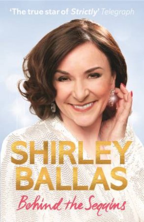 Behind The Sequins by Shirley Ballas