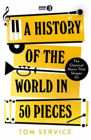 A History of the World in 50 Pieces by Tom Service