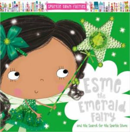Sparkle Town Fairies: Esme The Emerald Fairy by Lara Ede