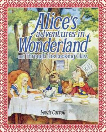 Alice's Adventures In Wonderland And Through The Looking Glass by lewis Carroll