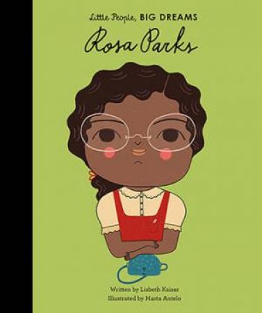 Little People, Big Dreams: Rosa Parks by Lisbeth Kaiser & Marta Antelo