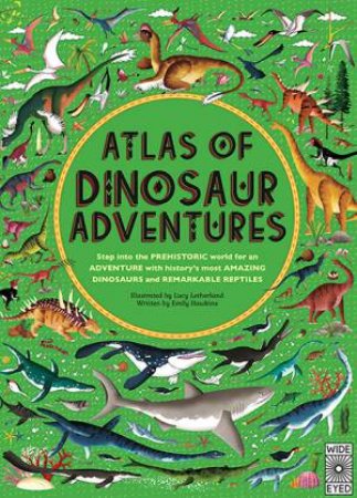 Atlas Of Dinosaur Adventures by Emily Hawkins & Lucy Letherland