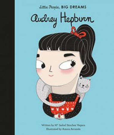 Little People, Big Dreams: Audrey Hepburn by Isabel Sanchez Vegara
