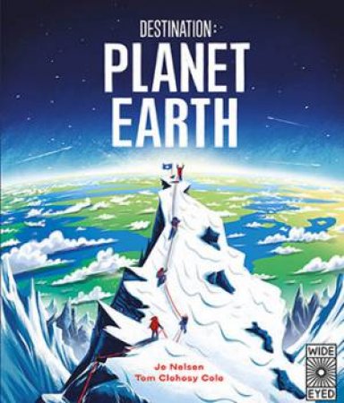 Destination: Planet Earth by Tom Clohosy Cole & Jo Nelson