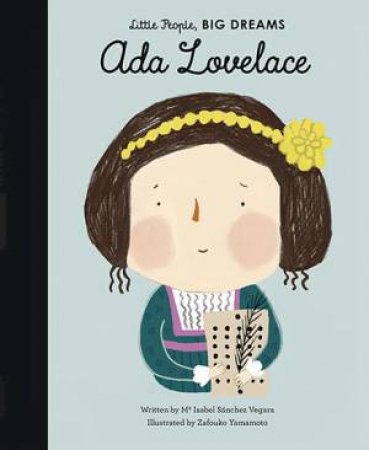 Little People, Big Dreams: Ada Lovelace by Isabel Sanchez Vegara & Zafouko Yamamoto