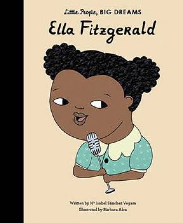 Little People, Big Dreams: Ella Fitzgerald by Isabel Sanchez Vegara & Barbara Alca