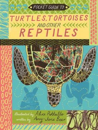 Pocket Guide To Turtles, Tortoises And Other Reptiles by Alice Pattullo & Amy-Jane Beer