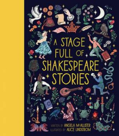 A Stage Full Of Shakespeare Stories by Angela McAllister & Alice Lindstrom