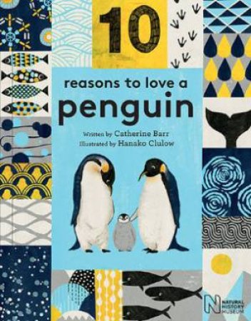 10 Reasons To Love... A Penguin by Catherine Barr & Hanako Clulow